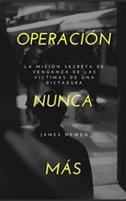 (Free) Operación Nunca Más: La misión secreta de venganza de las víctimas de una dictadura (Spanish Edition) eBook Kindle