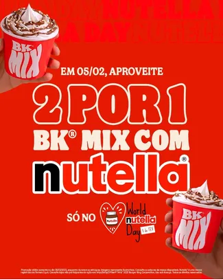 (05/02) Na compra de 1 BK MIX Nutella, leve outro grátis