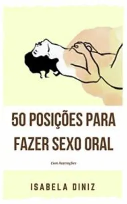 eBook Grátis: 50 Posições para fazer sexo oral: Com ilustrações