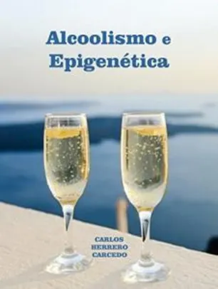 eBook Grátis: Alcoolismo e Epigenética - Carlos Herrero Carcedo