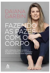 [EBOOK] Fazendo as pazes com o Corpo - Diana Garbin