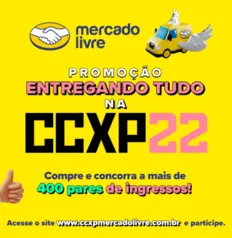 Promoção Entregando Tudo na CCXP22 - Compre no Mercado Livre e concorra a ingressos