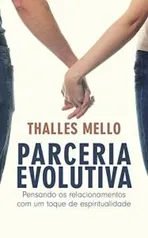 Parceria Evolutiva: Pensando os relacionamentos com um toque de espiritualidade - eBook grátis