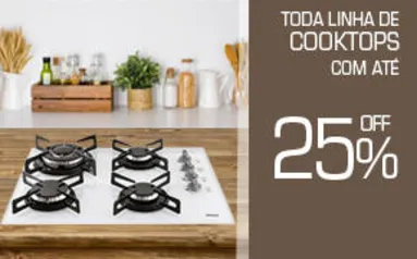 Até 25% OFF toda linha de Cooktops