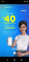 R$40 de desconto em compras acima de R$200 | Magalu