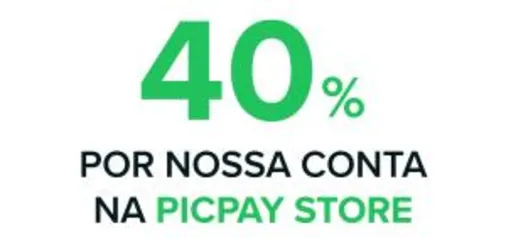 40% DE VOLTA NA PICPAY STORE