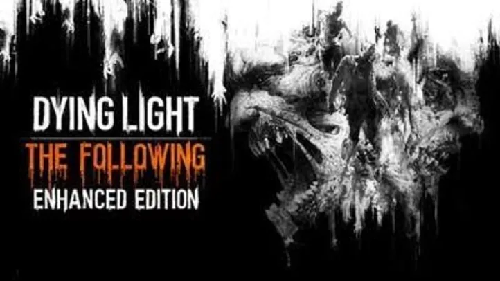 Dying Light: The Following - Enhanced Edition (Ativação Steam) | R$35