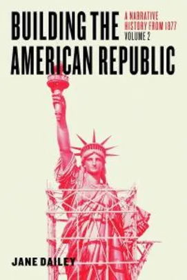 Building the American Republic, Volume 1: A Narrative History to 1877  ebook grátis