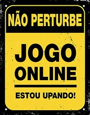 [Prime] Placa em Poliestireno, Nao Perturbe Jogo on Line Estou Upando, 18x23cm