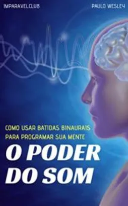 eBook Grátis - O Poder do Som: Como Usar Batidas Binaurais Para Programar Sua Mente