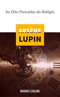 eBook Kindle | Arsène Lupin : As Oito Pancadas do Relógio