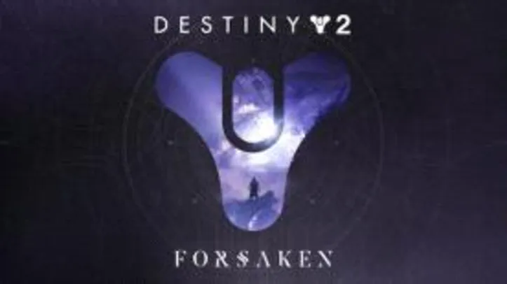 Jogo: Destiny 2: Forsaken | R$22