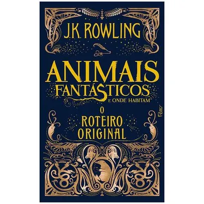 Livro - Animais Fantásticos e Onde Habitam: o Roteiro Original - J. K. Rowling