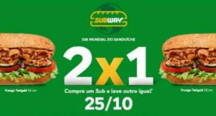 Subway - Compre um sub e leve outro igual no dia 25/10