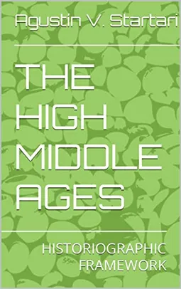 THE HIGH MIDDLE AGES: HISTORIOGRAPHIC FRAMEWORK (English Edition)