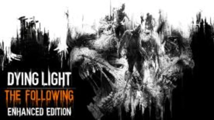 Dying Light: The Following - Enhanced Edition (PC) - R$ 39 (70% OFF)