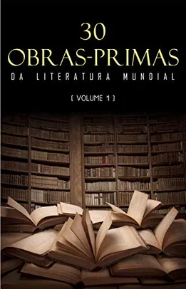 30 Obras-Primas da Literatura Mundial [volume 1]