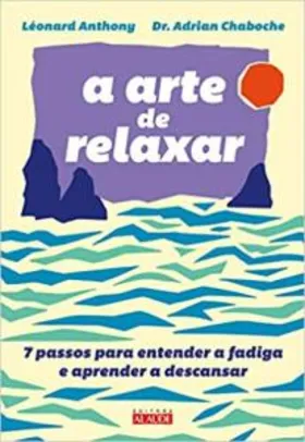 Livro - A arte de relaxar: 7 passos para entender a fadiga e aprender a descansar | R$31