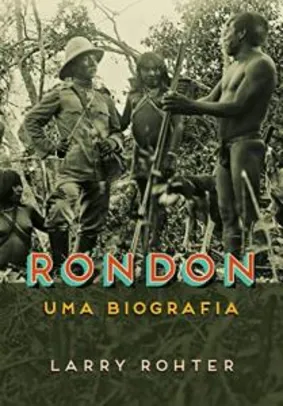 Saindo por R$ 64: Livro | Rondon: Uma biografia - R$64 | Pelando