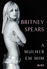 A mulher em mim (Capa dura) - Britney Spears