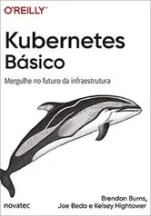 [Prime] Livro: Kubernetes Básico: Mergulhe no Futuro da Infraestrutura | R$ 31