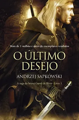 O Último Desejo (THE WITCHER: A Saga do Bruxo Geralt de Rívia Livro 1)