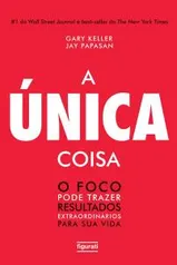 A única coisa: O foco pode trazer resultados extraordinários para sua vida eBook Kindle