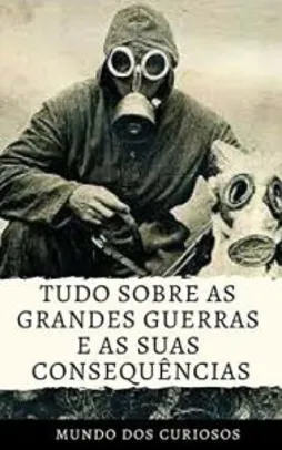 eBook Grátis: Tudo sobre as Grandes Guerras e suas Consequências