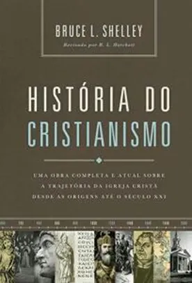 Ebook: História do cristianismo: Uma obra completa e atual sobre a trajetória da igreja cristã | R$7