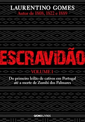 [Prime] Escravidão – Volume 1: Do primeiro leilão de cativos em Portugal até a morte de Zumbi dos Palmares