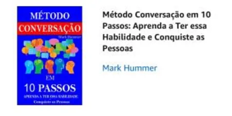 Método Conversação em 10 Passos: Aprenda a Ter essa Habilidade e Conquiste as Pessoas