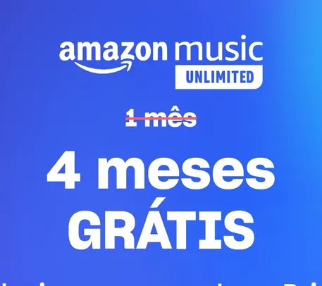 4 meses grátis de Amazon Music Unlimited para membros Amazon Prime