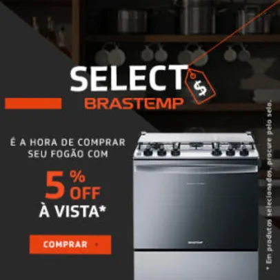 5% OFF em fogões selecionados Brastemp à vista