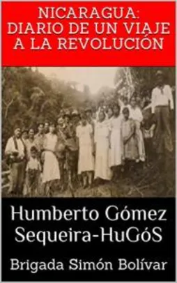 Nicaragua 1979: Diario de un viaje a la revolución: Brigada Simón Bolívar (Spanish Edition) [Print Replica] eBook Kindle (Free)