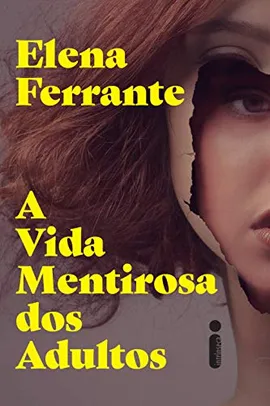Elena Ferrante A Vida Mentirosa dos Adultos | R$18