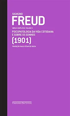 Freud (1901) - Obras completas volume 5: Psicopatologia da vida cotidiana e Sobre os sonhos