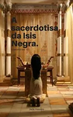 [eBook GRÁTIS] A sacerdotisa da Ísis Negra: A batalha das 13