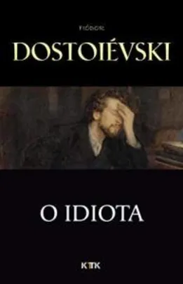 [E-book Grátis] O Idiota - Fiódor Dostoiévski (+2 Livros na descrição)