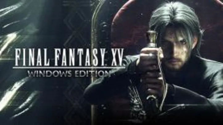 Final Fantasy XV (PC) - R$ 81 (60% OFF)