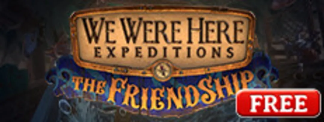 We Were Here Expeditions: The FriendShip