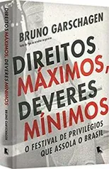 Direitos máximos, deveres mínimos: O festival de privilégios que assola o Brasil - R$38