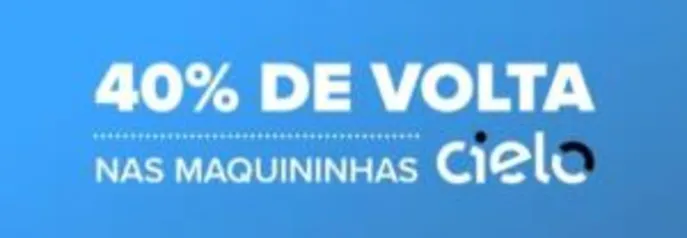 [Usuários Selecionados] 40% de cashback nas maquininhas Cielo