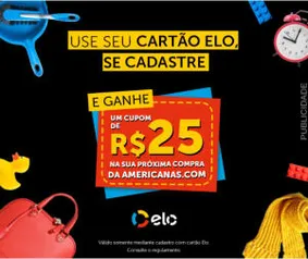 Use cartão ELO, cadastre-se e ganhe R$ 25 na proxima compra da Americanas.com