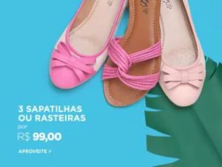 3 Sapatilhas ou rasteiras R$99