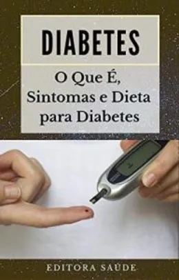 Ebook Grátis - Diabetes: O Que É, Sintomas e Dieta para Diabetes