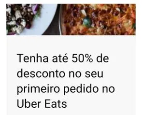 Até 50% de desconto no seu primeiro pedido no Uber Eats