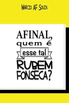 (GRÁTIS) Afinal, quem é esse tal Rubem Fonseca? (eBook Kindle)
