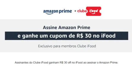 Assine Amazon Prime e ganhe R$ 30 no Ifood (apenas para quem tem Clube Ifood)