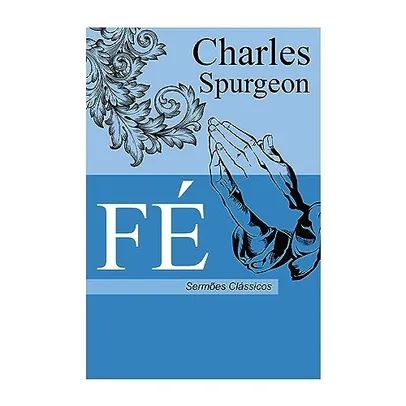 Livreto - Fé  | Sermões Clássicos por Charles H. Spurgeon (Autor)