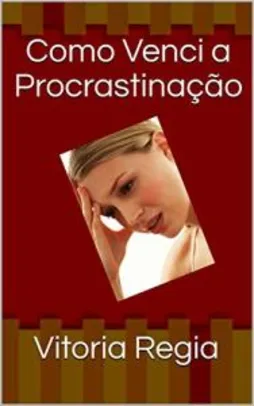 Ebook Grátis - Como Venci a Procrastinação